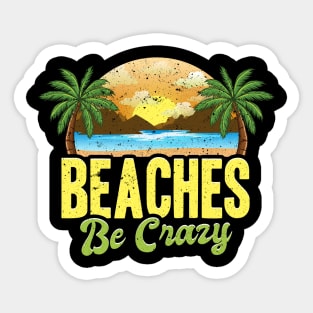 Funny Beaches Be Crazy Pun Beach Vacationing Sticker